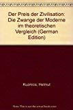 Der Preis der Zivilisation: Die Zwänge der Moderne im theoretischen Vergleich