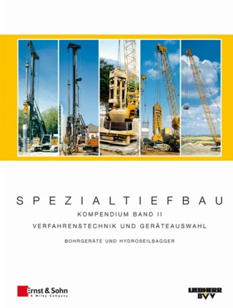 Spezialtiefbau: Kompendium Verfahrenstechnik und Geräteauswahl. Band II: Bohrgeräte und Hydroseilbagger (LB und HS) (Spezialtiefbau: Kompendium ... und Geräteauswahl. Set Band I und Band II)