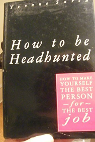 How to be Headhunted: The Art of Building and Sustaining Your Professional Reputation
