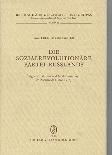 Die sozialrevolutionäre Partei Russlands: Agrarsozialismus und Modernisierung im Zarenreich (1900-1914) (Beiträge zur Geschichte Osteuropas, Band 11)