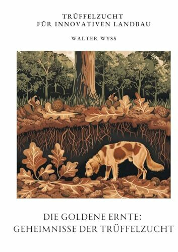 Die Goldene Ernte: Geheimnisse der Trüffelzucht: Trüffelzucht für innovativen Landbau