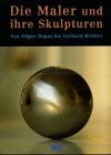 Die Maler und ihre Skulpturen. Von Edgar Degas bis Gerhard Richter