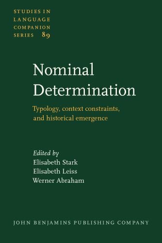 Nominal Determination: Typology, Context Constraints and Historical Emergence (Studies in Language Companion Series, 89, Band 89)