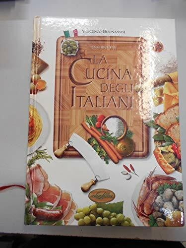 La cucina degli italiani. Ediz. illustrata (Cucina e civiltà della tavola)