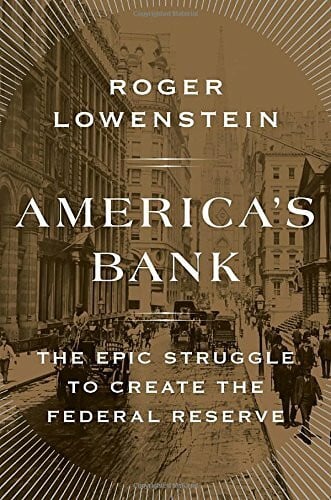 America's Bank: The Epic Struggle to Create the Federal Reserve