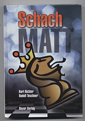 Schachmatt: Eine lehrreiche Plauderei für Fortgeschrittene über den Mattangriff im Schach