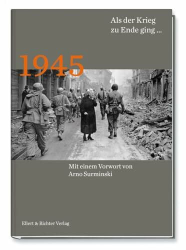 1945 Als der Krieg zu Ende ging…
