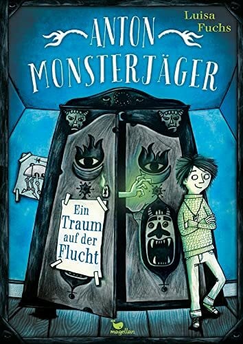 Anton Monsterjäger - Ein Traum auf der Flucht: Fantastischer Start einer Kinderbuchreihe ab 8 Jahren