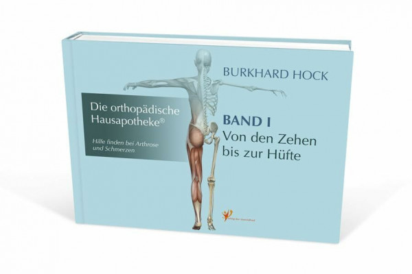 Die Orthopädische Hausapotheke – Band I: Hilfe finden bei Arthrose und Schmerzen – in Ihren Zehen-, Fuß-, Sprung-, Knie und Hüft-Gelenken.