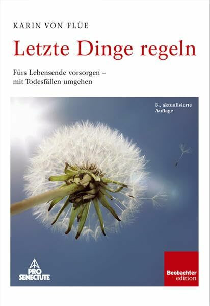 Letzte Dinge regeln: Fürs Lebensende vorsorgen - mit Todesfällen umgehen