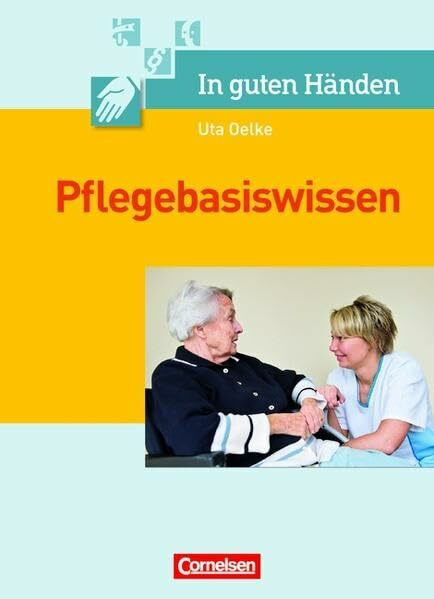 In guten Händen - Pflegebasiswissen; Pflegehilfe und Pflegeassistenz; Schülerbuch