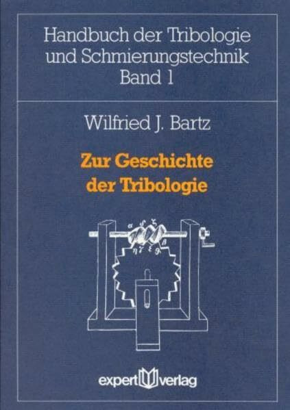 Zur Geschichte der Tribologie (Handbuch der Tribologie und Schmierungstechnik)