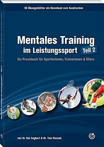 Mentales Training im Leistungssport – Teil 2: Ein Praxisbuch für SportlerInnen, TrainerInnen & Eltern