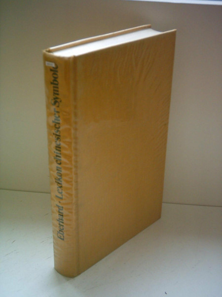 Lexikon chinesischer Symbole : geheime Sinnbilder in Kunst u. Literatur, Leben u. Denken d. Chinesen.