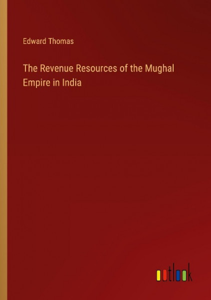 The Revenue Resources of the Mughal Empire in India