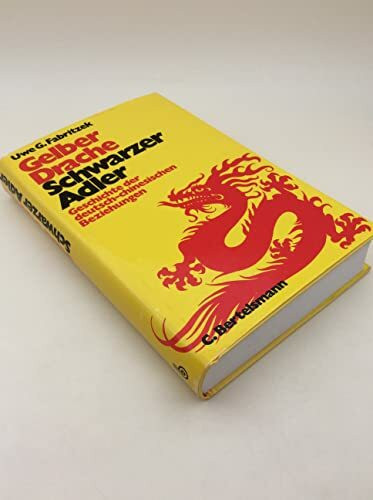 Gelber Drache, Schwarzer Adler. Geschichte der deutsch-chinesischen Beziehungen