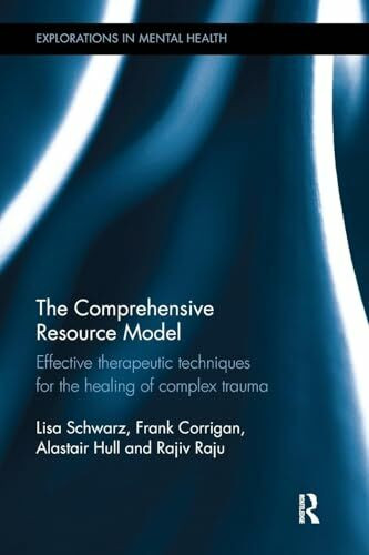 The Comprehensive Resource Model: Effective therapeutic techniques for the healing of complex trauma (Explorations in Mental Health, Band 17)