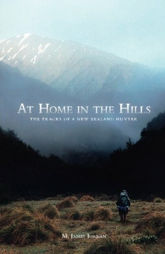 At Home in the Hills: The Tracks of a New Zealand Hunter