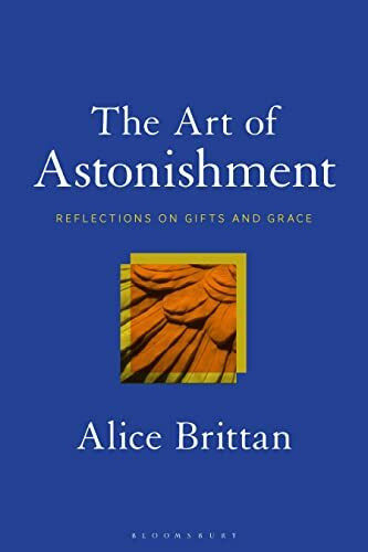 Art of Astonishment, The: Reflections on Gifts and Grace