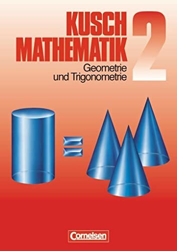 Mathematik, Neuausgabe, Bd.2, Geometrie und Trigonometrie: Geometrie und Trigonometrie (11. Auflage) - Schulbuch (Kusch: Mathematik: Bisherige Ausgabe)