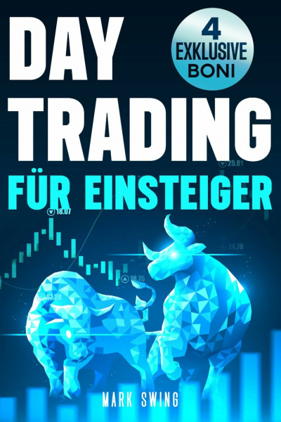 Daytrading für Einsteiger: Ein praktischer Leitfaden zum Erlernen gewinnbringender Trading-Strategien, zum Umgang mit Geld und zur Anwendung der Trading-Psychologie