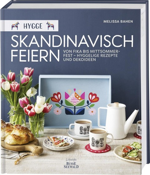 Hygge - Skandinavisch feiern. Von Fika bis Mittsommerfest - Hyggelige Rezepte und Dekoideen