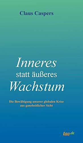 Inneres statt äußeres Wachstum: Die Bewältigung unserer globalen Krise aus ganzheitlicher Sicht