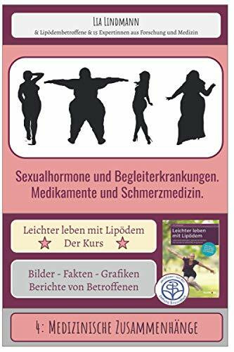 4: Medizinische Zusammenhänge: Sexualhormone und Begleiterkrankungen. Medikamente und Schmerzmedizin. (Leichter leben mit Lipödem - Der Selbsthilfekurs, Band 104)