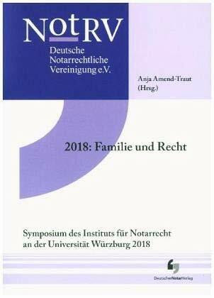 2018: Familie und Recht: Tagungsband 18 (Tagungsbände der Deutschen Notarrechtlichen Vereinigung)