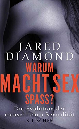 S. Fischer Warum Macht Sex Spaß?, Die Evolution Der Menschlichen Sexualität
