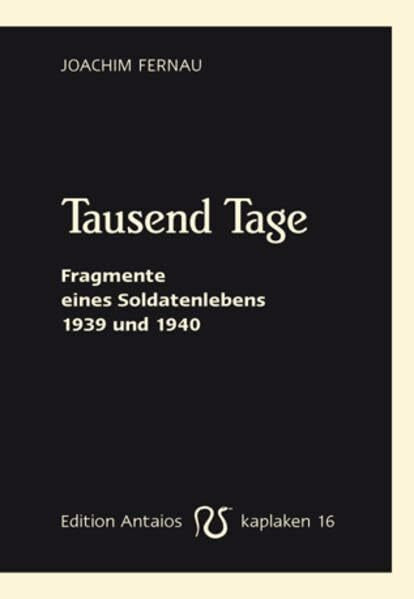 Tausend Tage: Fragmente eines Soldatenlebens 1939 und 1940 (Kaplaken)