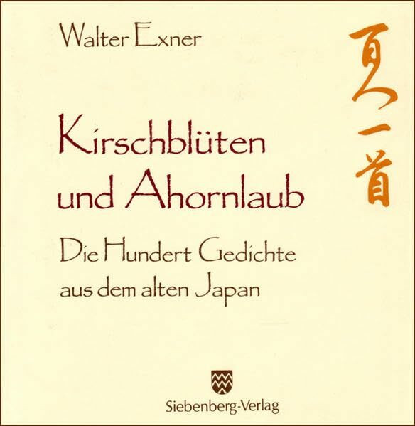 Kirschblüten und Ahornlaub: Die Hundert Gedichte aus dem alten Japan