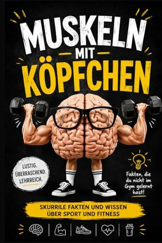 Muskeln mit Köpfchen Skurrile Fakten und Wissen über Sport und Fitness: Sport | Fitness | Gym | Fußball | Bodybuilding | Unnützes Wissen | Fakten | ... | Fitnessfreaks Sportgeeks | Smart Edition