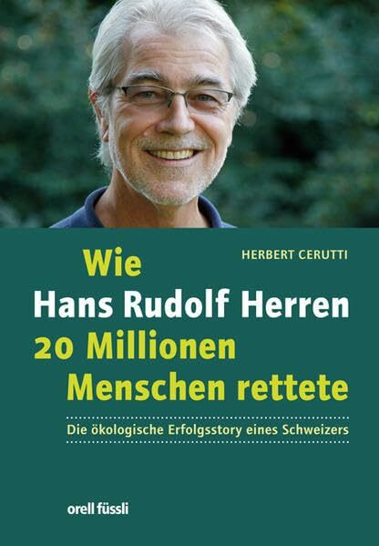 Orell Füssli Wie Hans Rudolf Herren 20 Millionen Menschen Rettete, Die ökologische Erfolgsstory Eines Schwe...