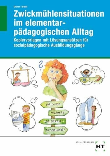 Zwickmühlensituationen im elementarpädagogischen Alltag: Kopiervorlagen mit Lösungsansätzen für sozialpädagogische Ausbildungsgänge