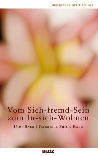 Vom Sich-fremd-Sein zum In-sich-Wohnen (Bibliothek der Gefühle)