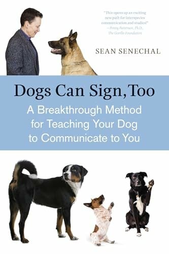 Dogs Can Sign, Too: A Breakthrough Method for Teaching Your Dog to Communicate Dogs Can Sign, Too: A Breakthrough Method for Teaching Your Dog to Communicate