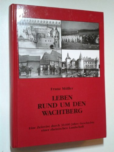 Leben rund um den Wachtberg: Eine Zeitreise durch 30.000 Jahre Geschichte einer rheinischen Landschaft