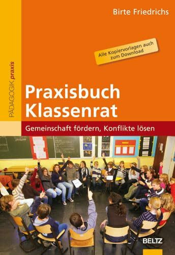 Praxisbuch Klassenrat: Gemeinschaft fördern, Konflikte lösen. Alle Kopiervorlagen auch zum Download (Beltz Praxis)