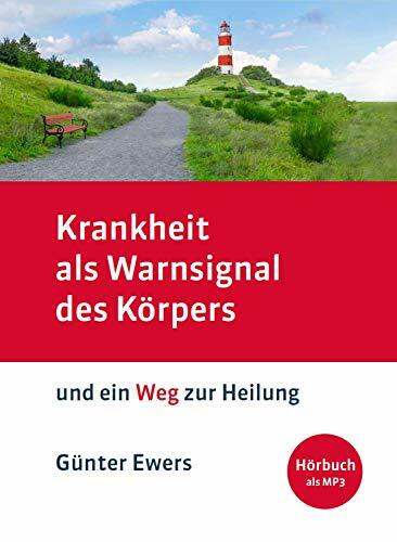 Krankheit als Warnsignal des Körpers und ein Weg zur Heilung Krankheit als Warnsignal des Körpers und ein Weg zur Heilung