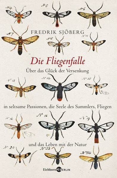 Die Fliegenfalle. Über das Glück der Versenkung in seltsame Passionen, die Seele des Sammlers, Fliegen und das Leben mit der Natur