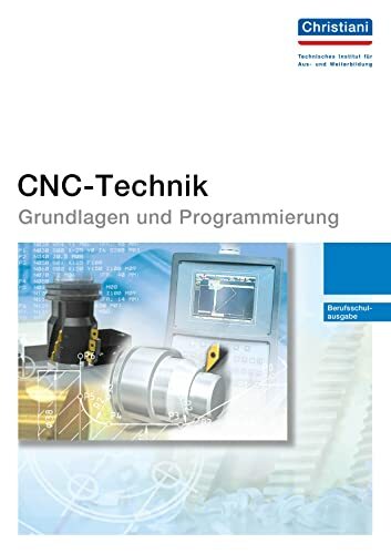 CNC-Technik - Grundlagen und Programmierung: Berufsschulausgabe CNC-Technik - Grundlagen und Programmierung: Berufsschulausgabe