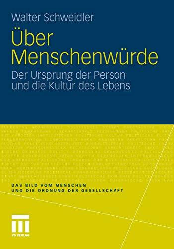 Über Menschenwürde: Der Ursprung der Person und die Kultur des Lebens (Das Bild vom Menschen und die Ordnung der Gesellschaft, Band 2)