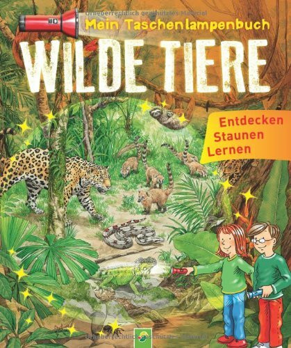 Mein Taschenlampenbuch Wilde Tiere: Mit "Taschenlampe" aus stabiler Pappe: Entdecken, Staunen, Lernen
