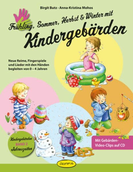Frühling, Sommer, Herbst und Winter mit Kindergebärden: Neue Reime, Fingerspiele und Lieder mit den Händen begleiten von 0–4 Jahren: Neue Reime, ... von 0-4 Jahren. Mit Gebärden-Video-Clips