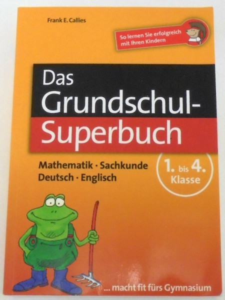 Das Grundschul-Superbuch: Mathematik - Sachkunde - Deutsch - Englisch: Mathematik - Sachkunde - Deutsch - Englisch. 1. bis 4. Klasse. So lernen Sie ... Ihren Kindern ... macht fit fürs Gymnasium