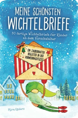 Meine schönsten Wichtelbriefe – 50 fertige Wichtelbriefe für Kinder ab dem Vorschulalter: Ein zauberhafter Begleiter in der Vorweihnachtszeit