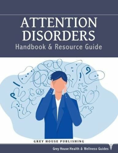 Attention Disorders Handbook & Resource Guide: Print Purchase Includes Free Online Access (Grey House Health & Wellness Guides)