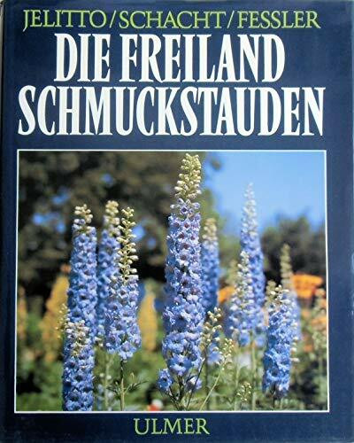 Die Freiland-Schmuckstauden. Handbuch und Lexikon der winterharten Gartenstauden