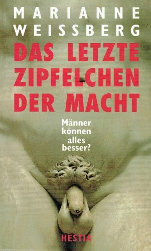 Das letzte Zipfelchen der Macht. Männer können alles besser?